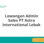 Lowongan Admin Sales PT Astra International Lebak