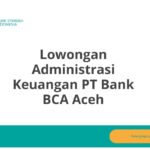 Lowongan Administrasi Keuangan PT Bank BCA Aceh