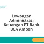 Lowongan Administrasi Keuangan PT Bank BCA Ambon