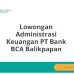 Lowongan Administrasi Keuangan PT Bank BCA Balikpapan