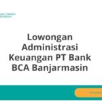 Lowongan Administrasi Keuangan PT Bank BCA Banjarmasin