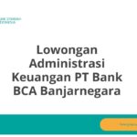 Lowongan Administrasi Keuangan PT Bank BCA Banjarnegara