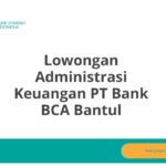 Lowongan Administrasi Keuangan PT Bank BCA Bantul