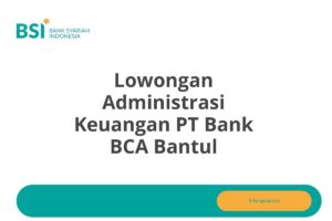 Lowongan Administrasi Keuangan PT Bank BCA Bantul