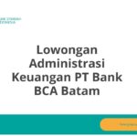 Lowongan Administrasi Keuangan PT Bank BCA Batam