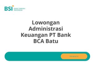 Lowongan Administrasi Keuangan PT Bank BCA Batu