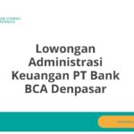 Lowongan Administrasi Keuangan PT Bank BCA Denpasar