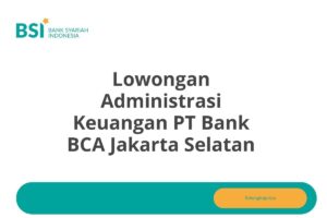 Lowongan Administrasi Keuangan PT Bank BCA Jakarta Selatan