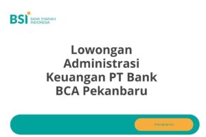 Lowongan Administrasi Keuangan PT Bank BCA Pekanbaru