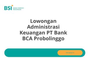 Lowongan Administrasi Keuangan PT Bank BCA Probolinggo