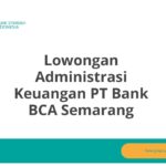 Lowongan Administrasi Keuangan PT Bank BCA Semarang