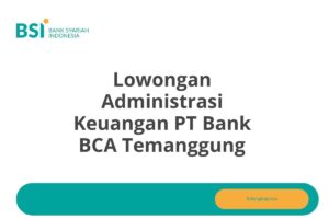 Lowongan Administrasi Keuangan PT Bank BCA Temanggung