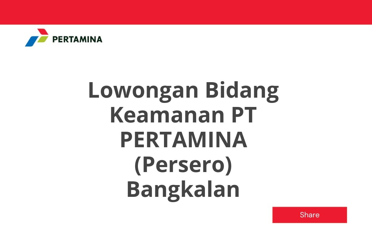 Lowongan Bidang Keamanan PT PERTAMINA (Persero) Bangkalan