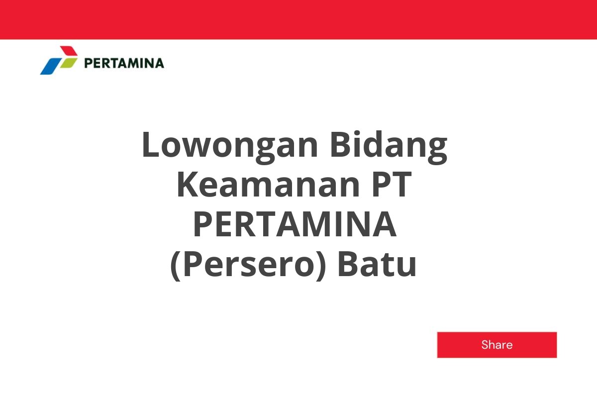 Lowongan Bidang Keamanan PT PERTAMINA (Persero) Batu