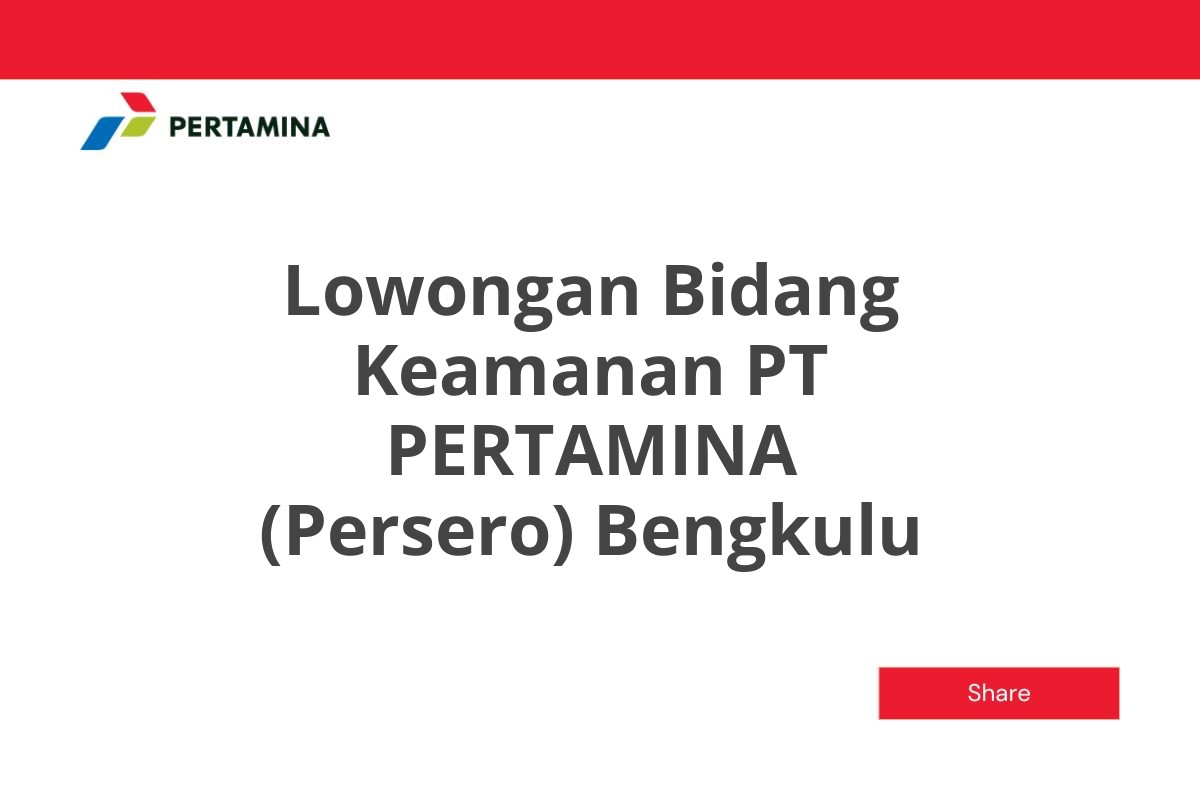 Lowongan Bidang Keamanan PT PERTAMINA (Persero) Bengkulu