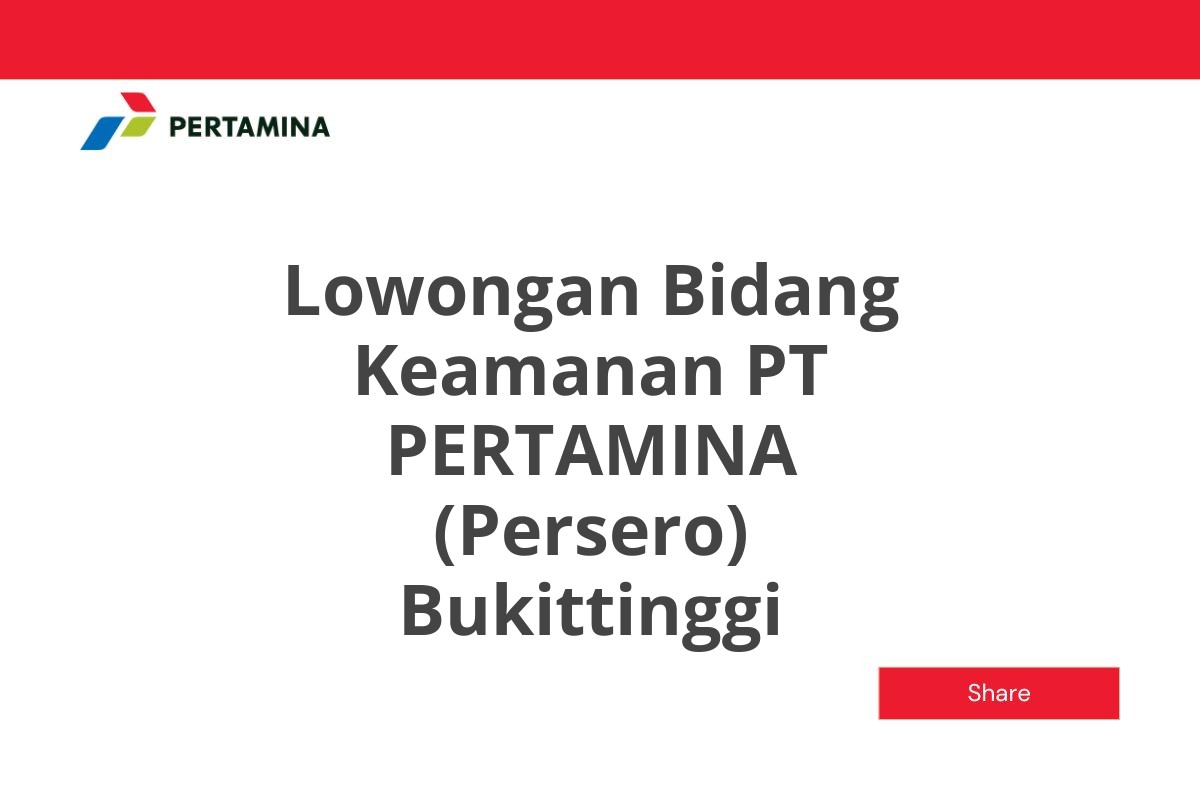 Lowongan Bidang Keamanan PT PERTAMINA (Persero) Bukittinggi