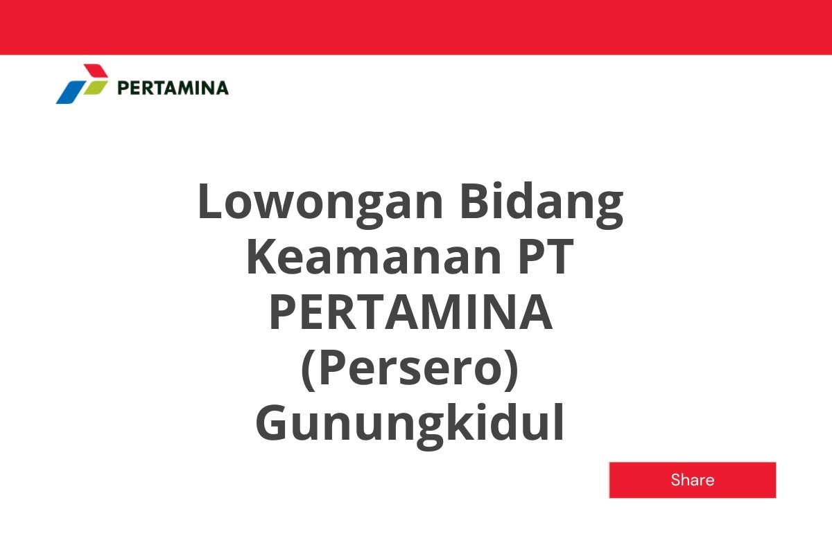 Lowongan Bidang Keamanan PT PERTAMINA (Persero) Gunungkidul