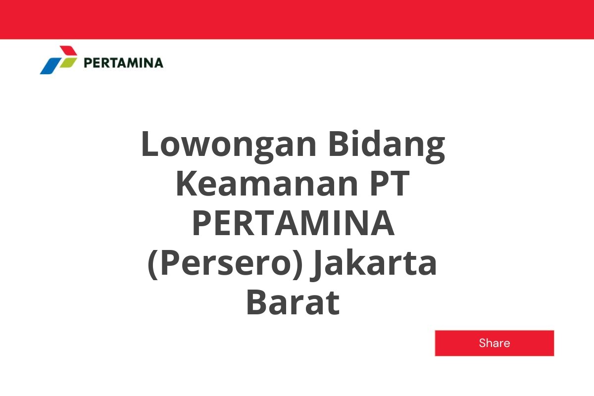 Lowongan Bidang Keamanan PT PERTAMINA (Persero) Jakarta Barat