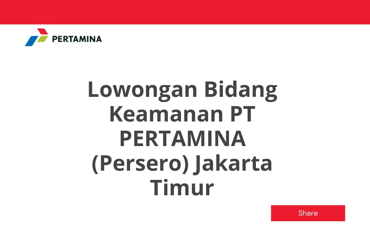 Lowongan Bidang Keamanan PT PERTAMINA (Persero) Jakarta Timur