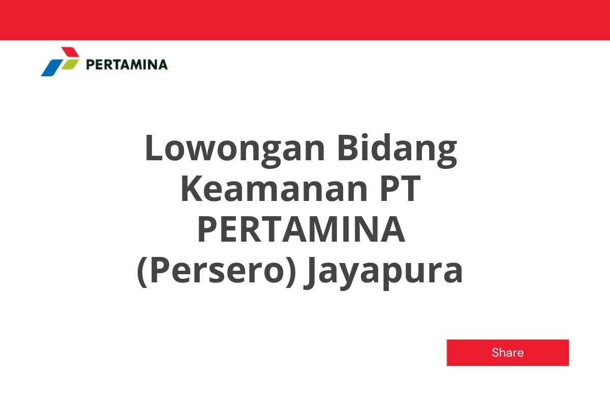 Lowongan Bidang Keamanan PT PERTAMINA (Persero) Jayapura