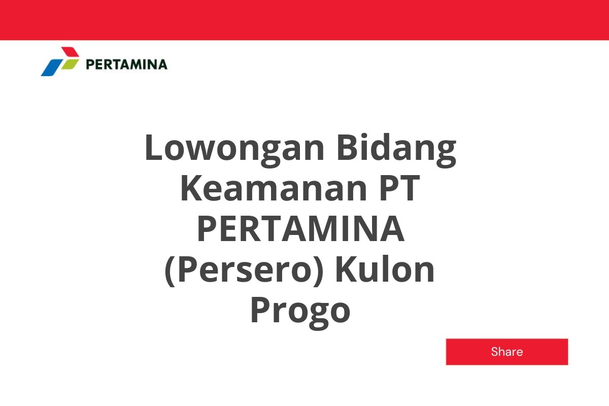 Lowongan Bidang Keamanan PT PERTAMINA (Persero) Kulon Progo