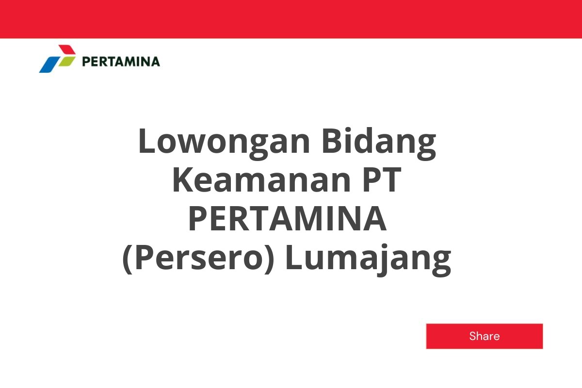 Lowongan Bidang Keamanan PT PERTAMINA (Persero) Lumajang