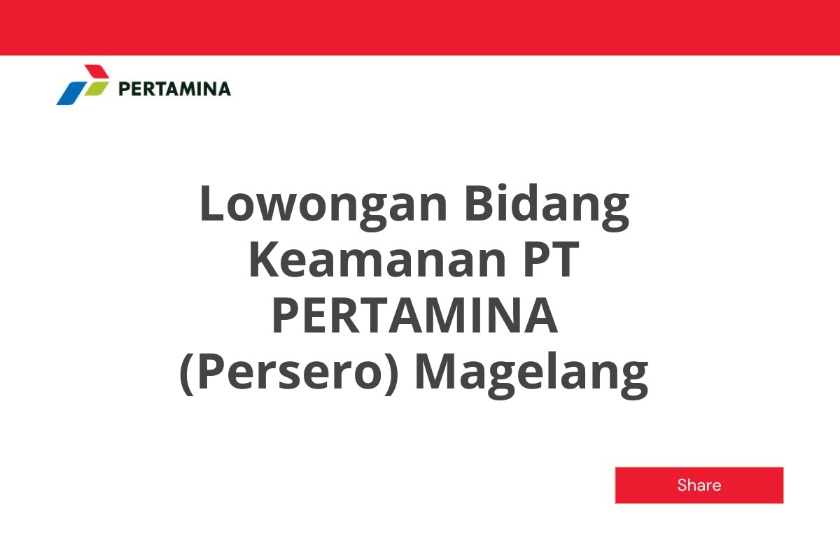 Lowongan Bidang Keamanan PT PERTAMINA (Persero) Magelang