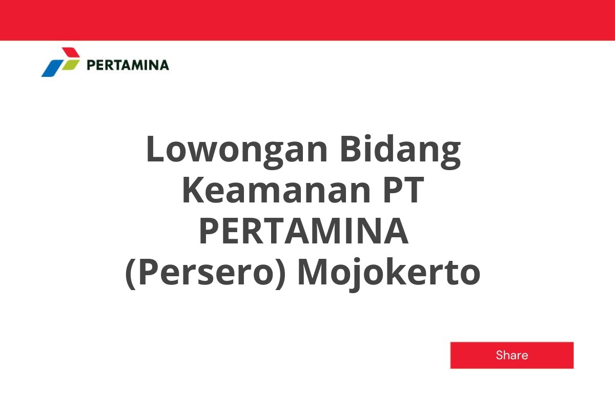 Lowongan Bidang Keamanan PT PERTAMINA (Persero) Mojokerto