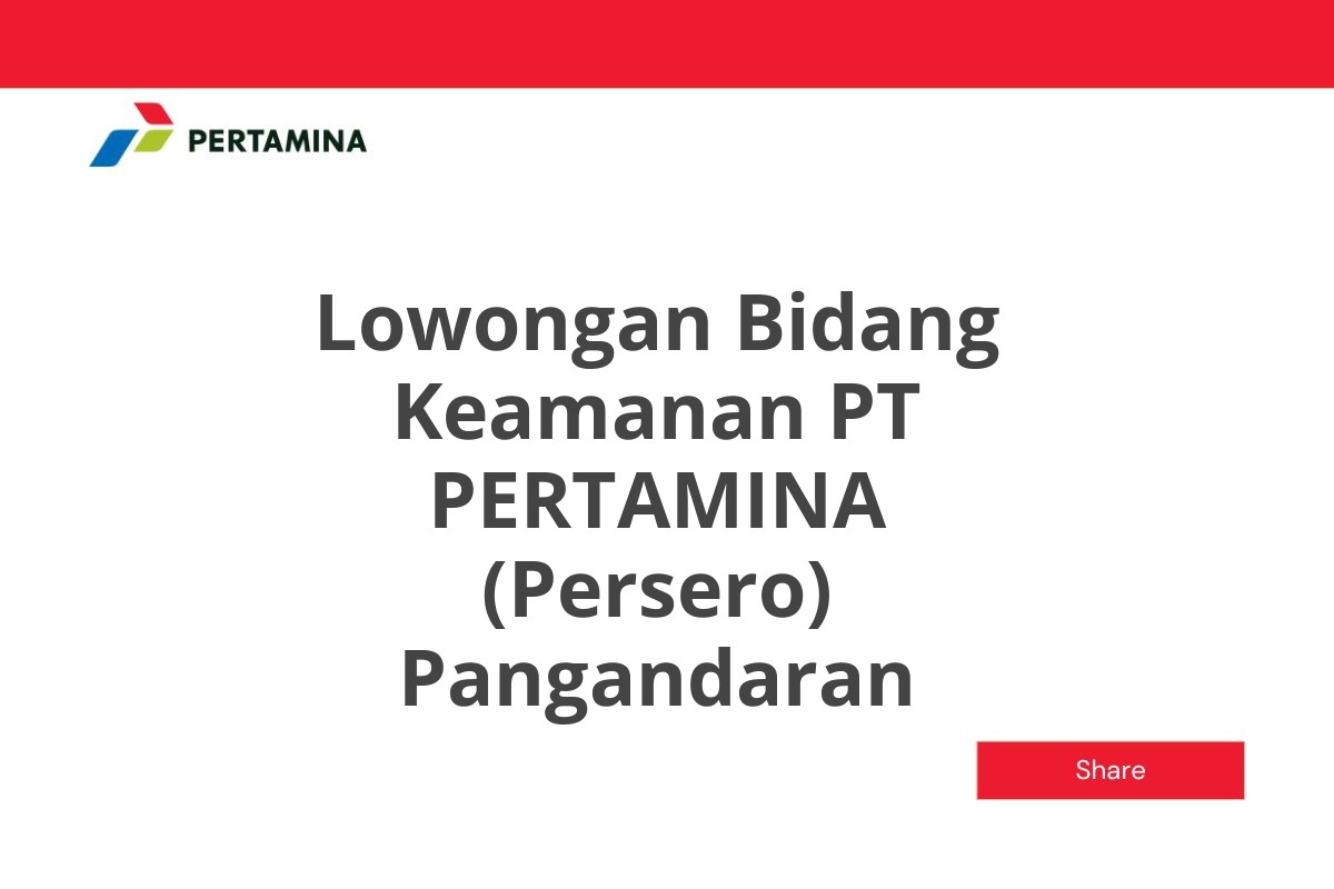 Lowongan Bidang Keamanan PT PERTAMINA (Persero) Pangandaran