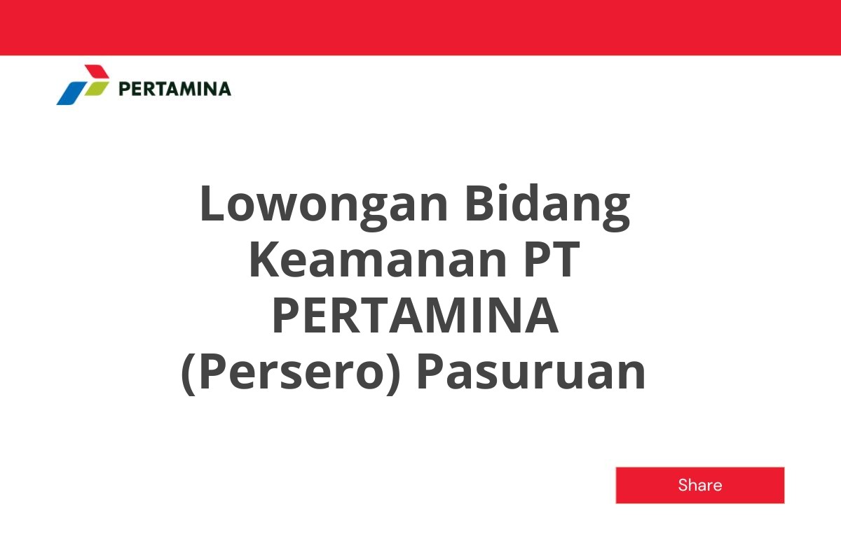 Lowongan Bidang Keamanan PT PERTAMINA (Persero) Pasuruan