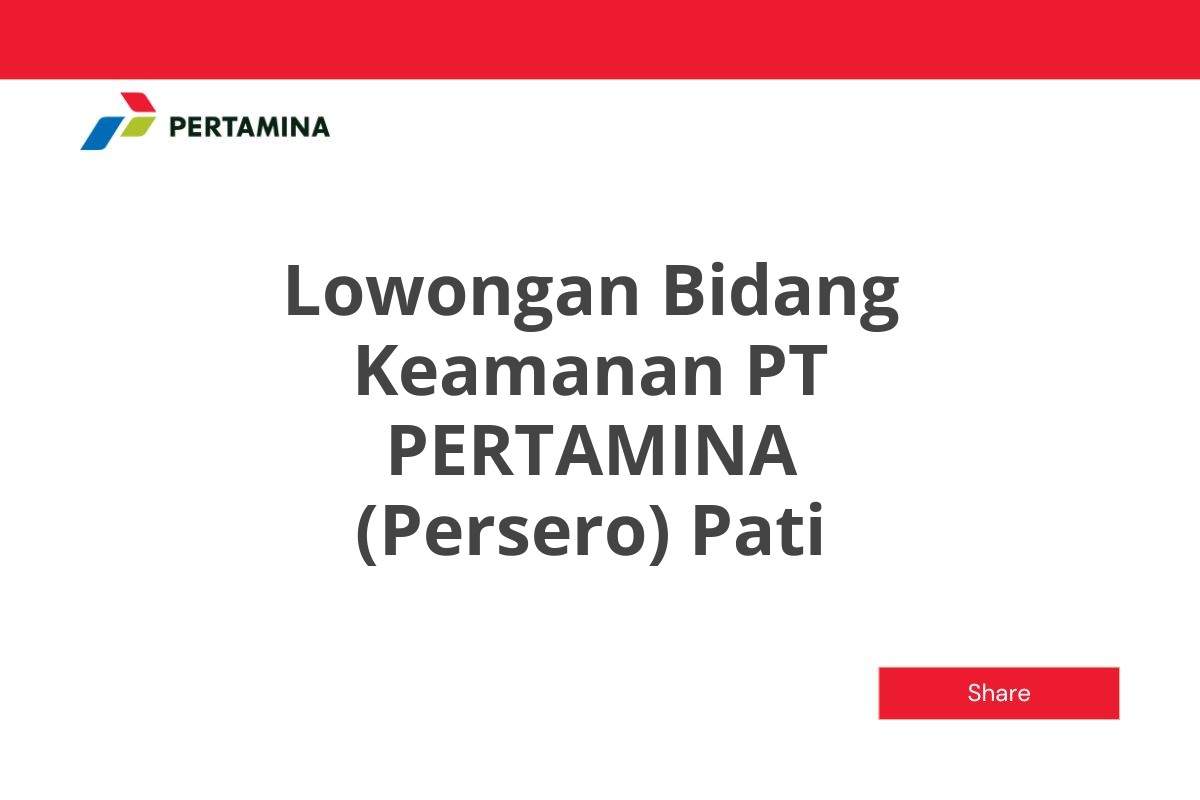 Lowongan Bidang Keamanan PT PERTAMINA (Persero) Pati