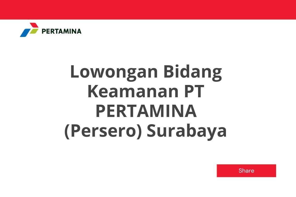 Lowongan Bidang Keamanan PT PERTAMINA (Persero) Surabaya