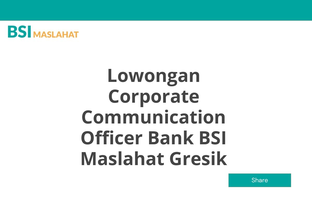 Lowongan Corporate Communication Officer Bank BSI Maslahat Gresik