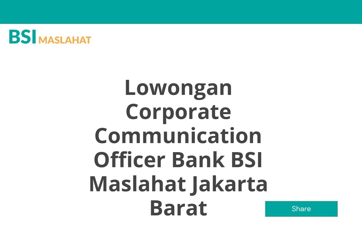 Lowongan Corporate Communication Officer Bank BSI Maslahat Jakarta Barat