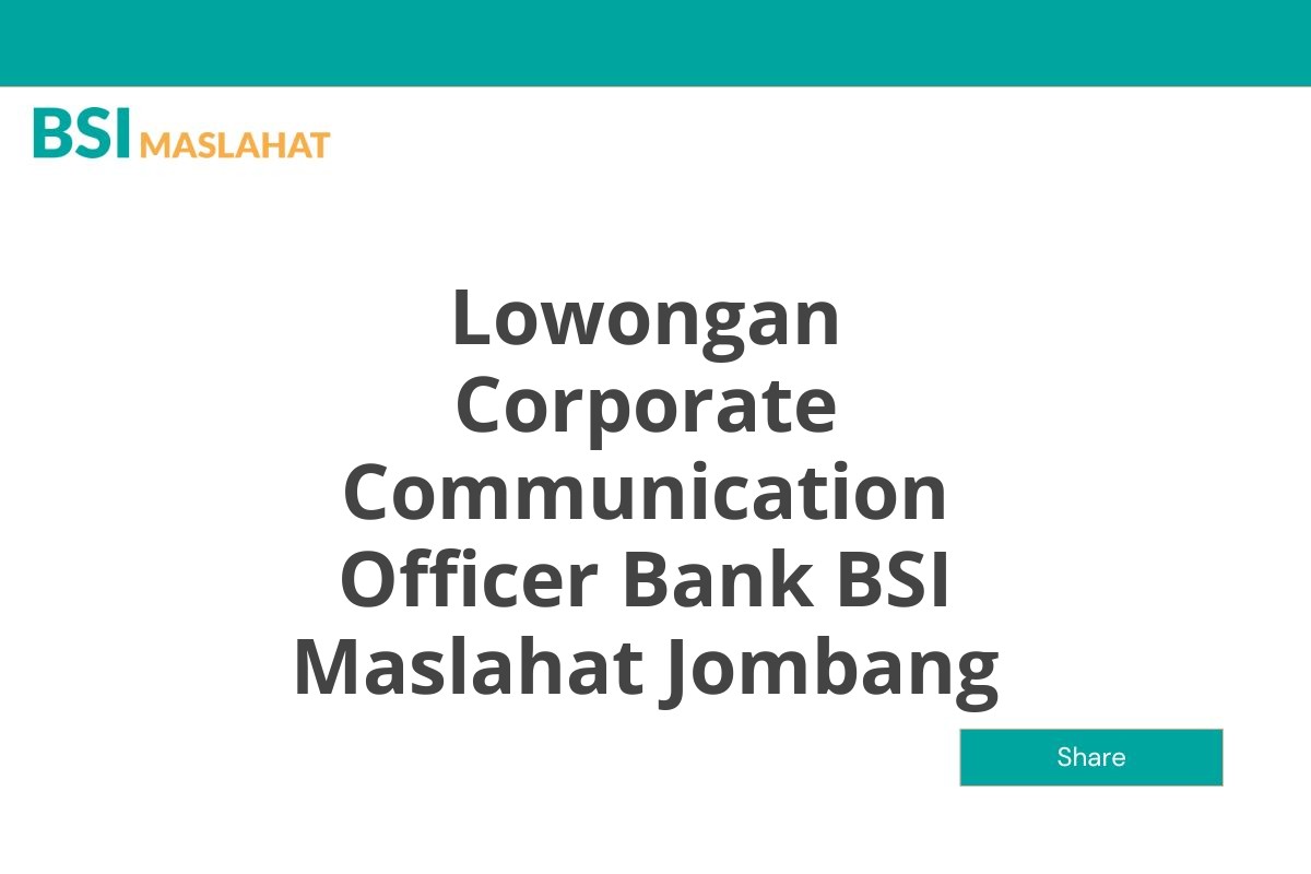 Lowongan Corporate Communication Officer Bank BSI Maslahat Jombang