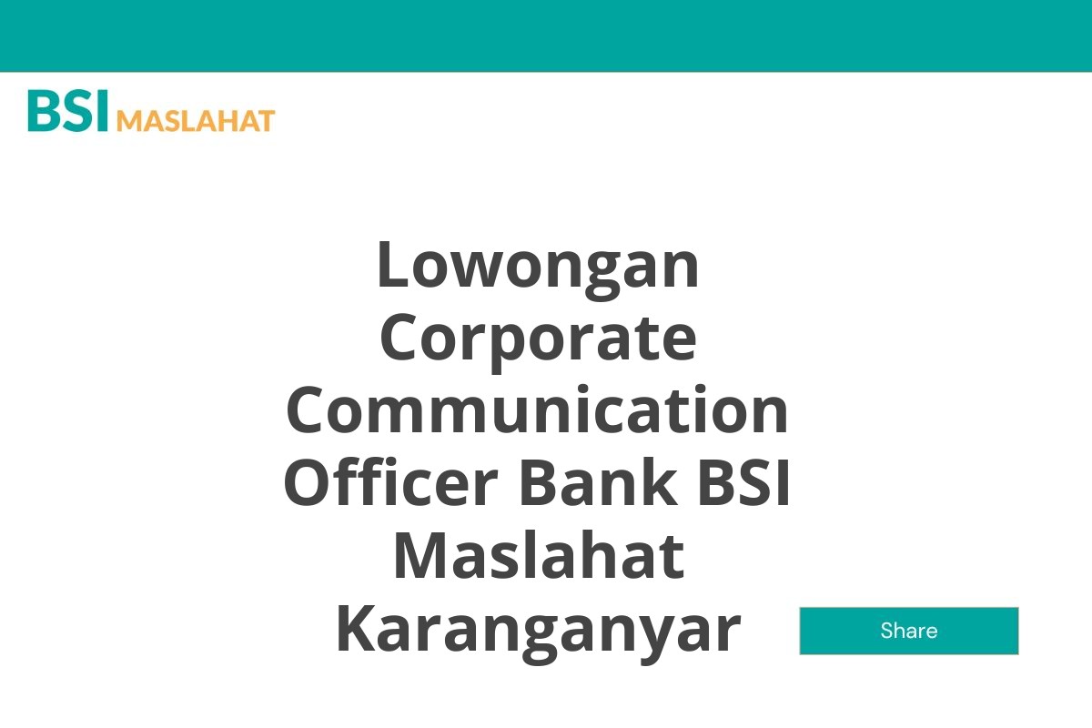 Lowongan Corporate Communication Officer Bank BSI Maslahat Karanganyar
