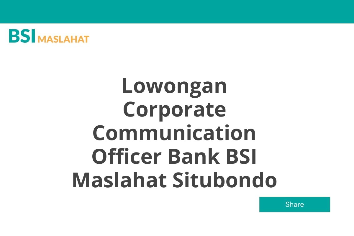 Lowongan Corporate Communication Officer Bank BSI Maslahat Situbondo