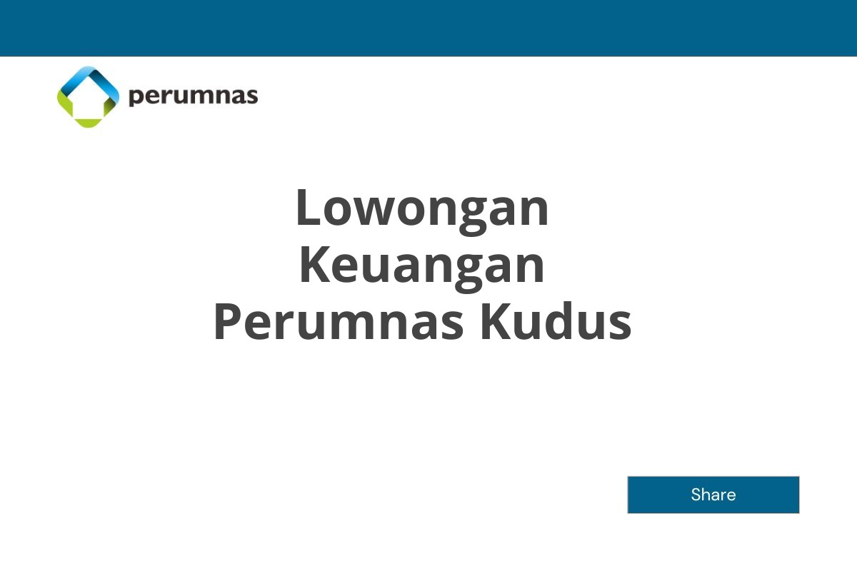 Lowongan Keuangan Perumnas Kudus