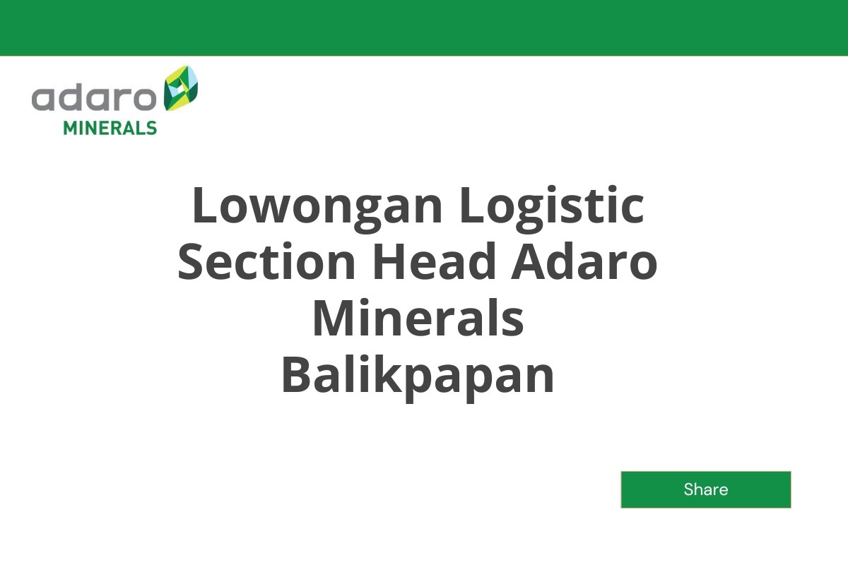 Lowongan Logistic Section Head Adaro Minerals Balikpapan