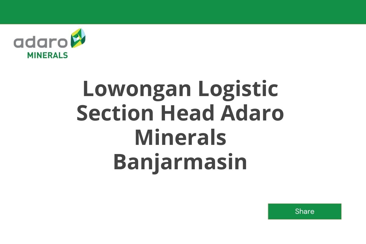 Lowongan Logistic Section Head Adaro Minerals Banjarmasin