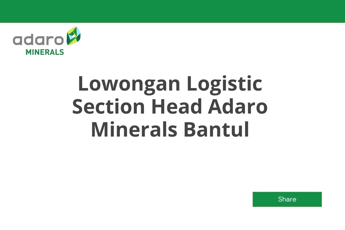 Lowongan Logistic Section Head Adaro Minerals Bantul