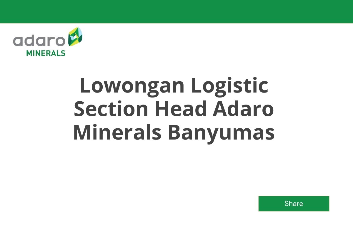 Lowongan Logistic Section Head Adaro Minerals Banyumas