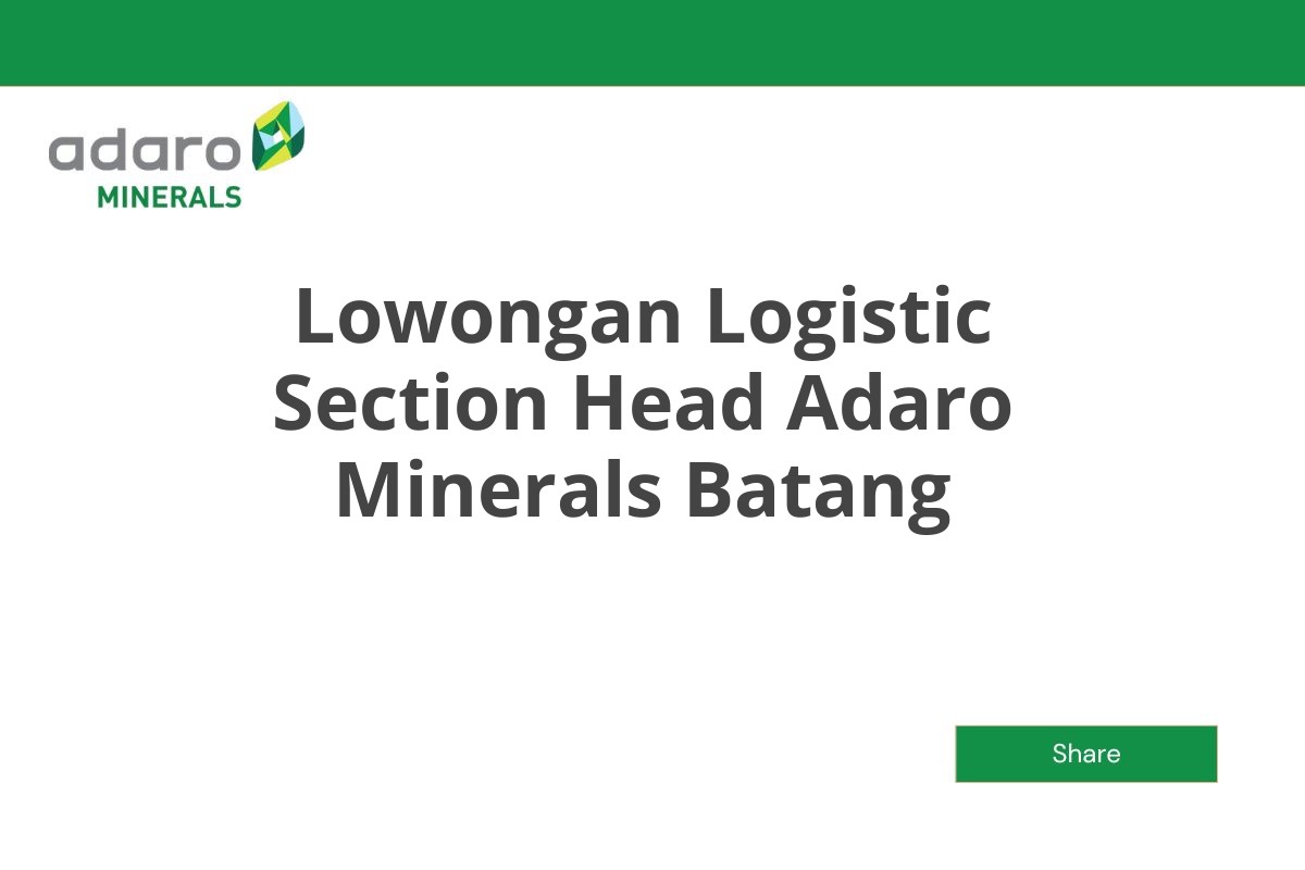 Lowongan Logistic Section Head Adaro Minerals Batang