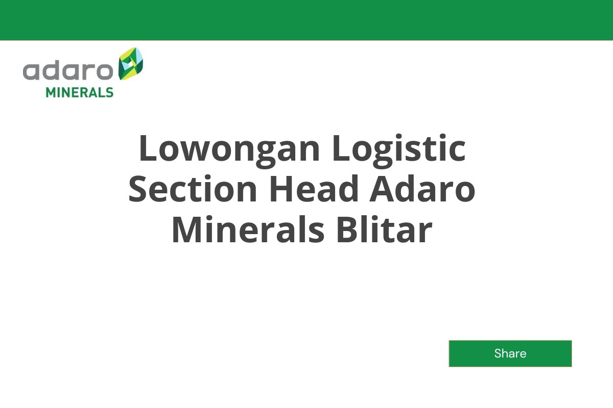 Lowongan Logistic Section Head Adaro Minerals Blitar