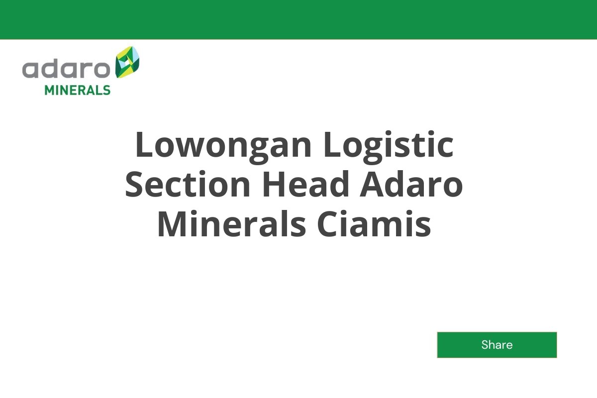 Lowongan Logistic Section Head Adaro Minerals Ciamis