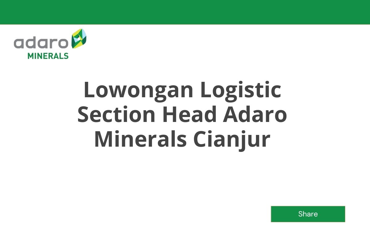 Lowongan Logistic Section Head Adaro Minerals Cianjur