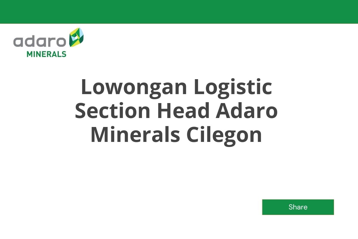 Lowongan Logistic Section Head Adaro Minerals Cilegon