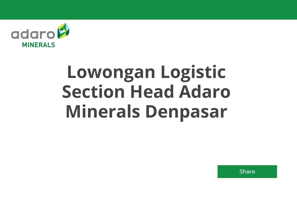 Lowongan Logistic Section Head Adaro Minerals Denpasar