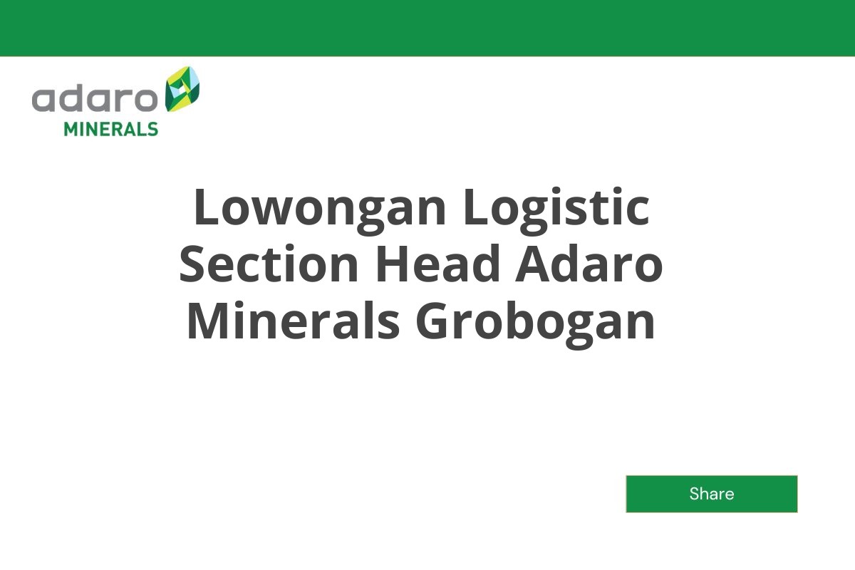 Lowongan Logistic Section Head Adaro Minerals Grobogan