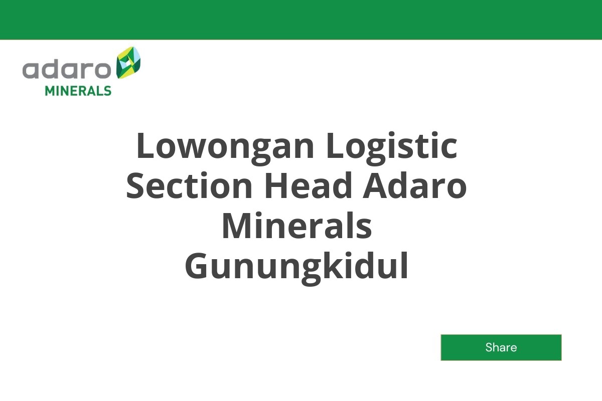 Lowongan Logistic Section Head Adaro Minerals Gunungkidul